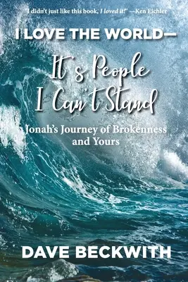 Ich liebe die Welt - nur die Menschen kann ich nicht ausstehen: Jona's Reise der Zerrissenheit und Ihre. - I Love the World--It's People I Can't Stand: Jonah's Journey of Brokenness and Yours.