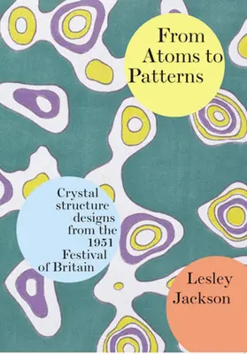 Von Atomen zu Mustern: Kristallstrukturentwürfe aus dem Festival von 1951 in Großbritannien - From Atoms to Patterns: Crystal Structure Designs from the 1951 Festival of Britain