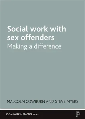 Sozialarbeit mit Sexualstraftätern: Einen Unterschied machen - Social Work with Sex Offenders: Making a Difference