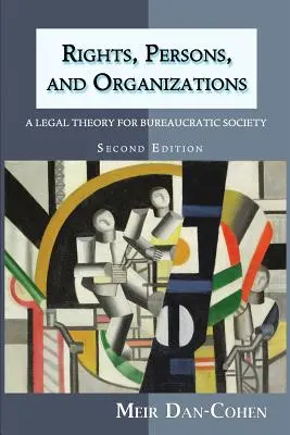 Rechte, Personen und Organisationen: Eine Rechtstheorie für die bürokratische Gesellschaft (Zweite Auflage) - Rights, Persons, and Organizations: A Legal Theory for Bureaucratic Society (Second Edition)