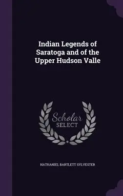 Indianische Legenden von Saratoga und dem oberen Hudsontal - Indian Legends of Saratoga and of the Upper Hudson Valle