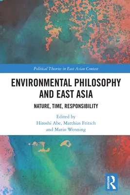 Umweltphilosophie und Ostasien: Natur, Zeit, Verantwortung - Environmental Philosophy and East Asia: Nature, Time, Responsibility