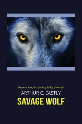 Der wilde Wolf: Westliche Rancher siedeln im Colorado der 1860er Jahre - Savage Wolf: Western Ranchers Settling 1860s Colorado