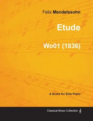 Etüde von Felix Mendelssohn für Klavier solo (1836) Wo01 - Etude by Felix Mendelssohn for Solo Piano (1836) Wo01