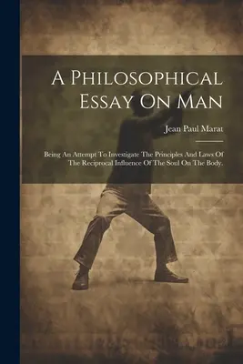 Eine philosophische Abhandlung über den Menschen: Ein Versuch, die Prinzipien und Gesetze der wechselseitigen Beeinflussung der Seele auf den Körper zu erforschen. - A Philosophical Essay On Man: Being An Attempt To Investigate The Principles And Laws Of The Reciprocal Influence Of The Soul On The Body.