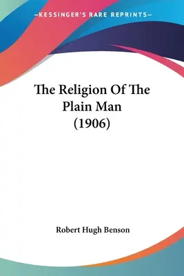 Die Religion des einfachen Mannes (1906) - The Religion Of The Plain Man (1906)