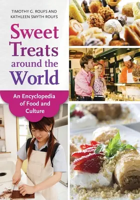 Süße Leckereien aus aller Welt: Eine Enzyklopädie des Essens und der Kultur - Sweet Treats around the World: An Encyclopedia of Food and Culture