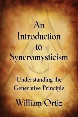 Eine Einführung in die Synkromystik: Das Verständnis des generativen Prinzips - An Introduction to Syncromysticism: Understanding the Generative Principle