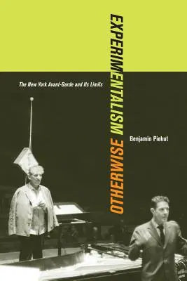 Experimentalismus anders: Die New Yorker Avantgarde und ihre Grenzen Band 11 - Experimentalism Otherwise: The New York Avant-Garde and Its Limits Volume 11