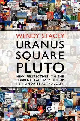 Uranus im Quadrat zu Pluto; Neue Perspektiven auf die aktuelle Planetenaufstellung in der mundanen Astrologie - Uranus Square Pluto; New Perspectives on the Current Planetary Line-Up in Mundane Astrology