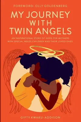 Meine Reise mit Zwillingsengeln: Eine inspirierende Geschichte der Hoffnung für Mütter mit Kindern mit besonderen Bedürfnissen und deren Angehörige - My Journey with Twin Angels: An inspirational story of hope for mothers with special needs children and their loved ones
