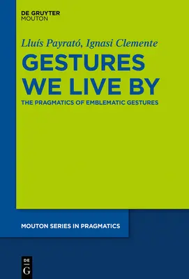 Gesten, nach denen wir leben: Die Pragmatik der emblematischen Gesten - Gestures We Live by: The Pragmatics of Emblematic Gestures