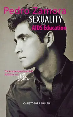 Pedro Zamora, Sexualität und AIDS-Aufklärung: Das autobiografische Selbst, Aktivismus und die reale Welt - Pedro Zamora, Sexuality, and AIDS Education: The Autobiographical Self, Activism, and The Real World