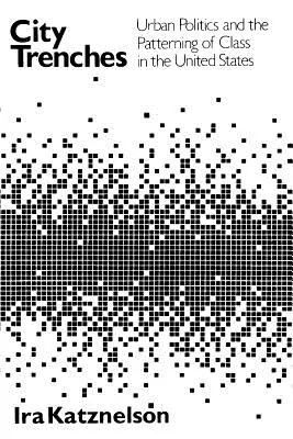 Stadtgräben: Stadtpolitik und die Strukturierung der Klasse in den Vereinigten Staaten - City Trenches: Urban Politics and the Patterning of Class in the United States