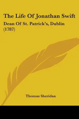 Das Leben von Jonathan Swift: Dekan von St. Patrick's, Dublin (1787) - The Life Of Jonathan Swift: Dean Of St. Patrick's, Dublin (1787)