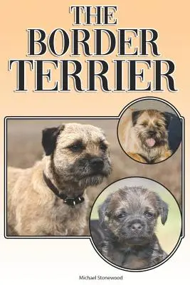 Der Border Terrier: Ein komplettes und umfassendes Handbuch für den Besitzer: Kaufen, Besitzen, Gesundheit, Pflege, Training, Gehorsam, Verstehen und - The Border Terrier: A Complete and Comprehensive Owners Guide To: Buying, Owning, Health, Grooming, Training, Obedience, Understanding and
