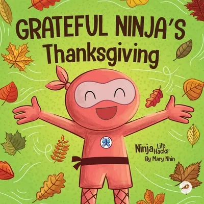 Dankbares Ninja-Dankeschön: Ein gereimtes Kinderbuch über Dankbarkeit - Grateful Ninja's Thanksgiving: A Rhyming Children's Book About Gratitude