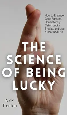 Die Wissenschaft des Glücklichseins: Wie man das Glück konstruiert, immer wieder Glücksfälle hat und ein zauberhaftes Leben führt - The Science of Being Lucky: How to Engineer Good Fortune, Consistently Catch Lucky Breaks, and Live a Charmed Life