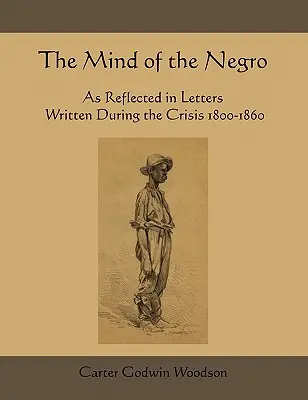 Der Geist des Negers im Spiegel von Briefen aus der Zeit der Krise 1800-1860 - The Mind of the Negro as Reflected in Letters Written During the Crisis 1800-1860