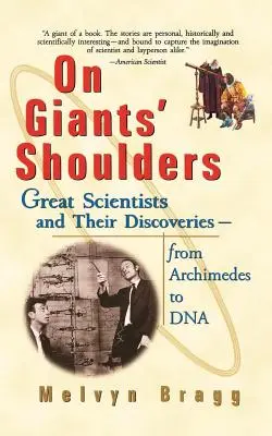 Auf den Schultern von Giganten: Große Wissenschaftler und ihre Entdeckungen von Archimedes bis zur DNA - On Giants' Shoulders: Great Scientists and Their Discoveries from Archimedes to DNA