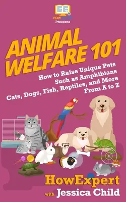 Tierschutz 101: Wie man einzigartige Haustiere wie Amphibien, Katzen, Hunde, Fische, Reptilien und mehr von A bis Z aufzieht - Animal Welfare 101: How to Raise Unique Pets Such as Amphibians, Cats, Dogs, Fish, Reptiles, and More From A to Z