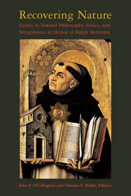 Die Wiedererlangung der Natur: Aufsätze zur Naturphilosophie, Ethik und Metaphysik zu Ehren von Ralph McInerny - Recovering Nature: Essays in Natural Philosophy, Ethics, and Metaphysics in Honor of Ralph McInerny