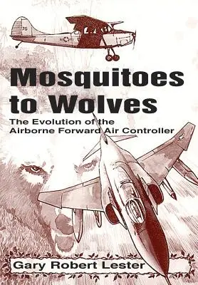 Von Moskitos zu Wölfen: Die Entwicklung des Forward Air Controller - Mosquitoes to Wolves: The Evolution of the Forward Air Controller