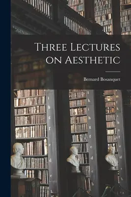 Drei Vorlesungen über die Ästhetik - Three Lectures on Aesthetic