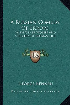 Eine russische Komödie der Irrungen: Mit anderen Geschichten und Skizzen des russischen Lebens - A Russian Comedy Of Errors: With Other Stories And Sketches Of Russian Life