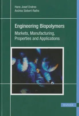 Technische Biopolymere: Märkte, Herstellung, Eigenschaften und Anwendungen - Engineering Biopolymers: Markets, Manufacturing, Properties and Applications