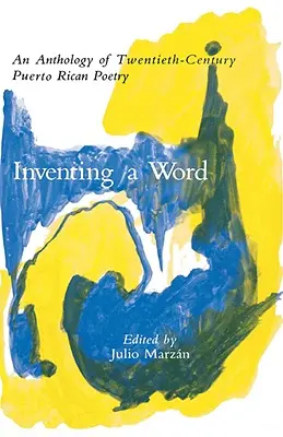 Ein Wort erfinden: Eine Anthologie puerto-ricanischer Lyrik des zwanzigsten Jahrhunderts - Inventing a Word: An Anthology of Twentieth-Century Puerto Rican Poetry
