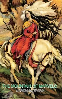 The Mountain of Marvels: Ein keltisches Märchen über Magie, nacherzählt aus dem Mabinogion - The Mountain of Marvels: A Celtic Tale of Magic, Retold from The Mabinogion