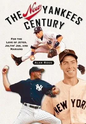 Das neue Jahrhundert der Yankees: Für die Liebe zu Jeter, Joltin' Joe und Mariano - The New Yankees Century: For the Love of Jeter, Joltin' Joe, and Mariano