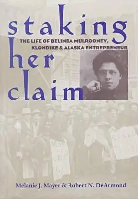 Staking Her Claim: Das Leben von Belinda Mulrooney - Staking Her Claim: Life Of Belinda Mulrooney