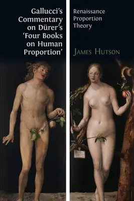 Galluccis Kommentar zu Drers „Vier Bücher über die menschliche Proportion“: Proportionslehre der Renaissance - Gallucci's Commentary on Drer's 'Four Books on Human Proportion': Renaissance Proportion Theory