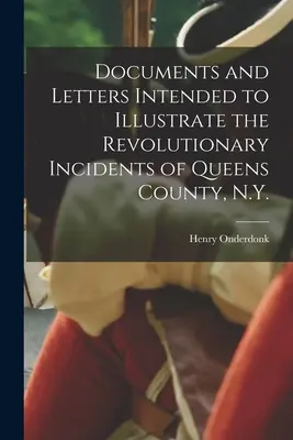 Dokumente und Briefe zur Veranschaulichung der revolutionären Vorfälle in Queens County, N.Y. - Documents and Letters Intended to Illustrate the Revolutionary Incidents of Queens County, N.Y.