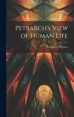 Petrarca's Sicht auf das menschliche Leben - Petrarch's View of Human Life
