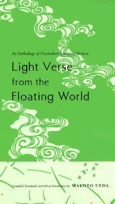 Leichte Verse aus der schwimmenden Welt: Eine Anthologie des vormodernen japanischen Senryu - Light Verse from the Floating World: An Anthology of Premodern Japanese Senryu