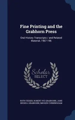 Fine Printing und die Grabhorn Press: Abschriften mündlicher Überlieferungen / und verwandtes Material, 1967-196 - Fine Printing and the Grabhorn Press: Oral History Transcripts / and Related Material, 1967-196