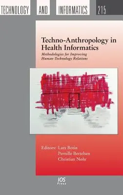 Techno-Anthropologie in der Gesundheitsinformatik: Methodologien zur Verbesserung der Beziehungen zwischen Mensch und Technik - Techno-Anthropology in Health Informatics: Methodologies for Improving Human-Technology Relations