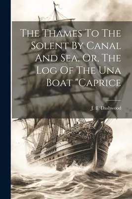 Die Themse zum Solent durch Kanal und Meer, oder, Das Logbuch der Una Boat caprice
