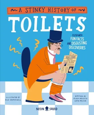 Eine stinkende Geschichte der Toiletten: Voller lustiger Fakten und ekliger Entdeckungen - A Stinky History of Toilets: Flush with Fun Facts and Disgusting Discoveries