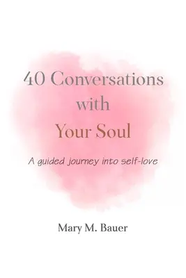40 Gespräche mit deiner Seele: Eine geführte Reise in die Selbstliebe - 40 Conversations with Your Soul: A guided journey into self-love