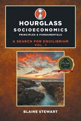 Sanduhr Sozioökonomie: Bd. 1, Grundsätze und Grundlagen - Hourglass Socioeconomics: Vol. 1, Principles & Fundamentals