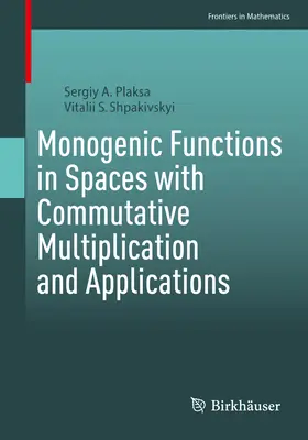 Monogene Funktionen in Räumen mit kommutativer Multiplikation und Anwendungen - Monogenic Functions in Spaces with Commutative Multiplication and Applications