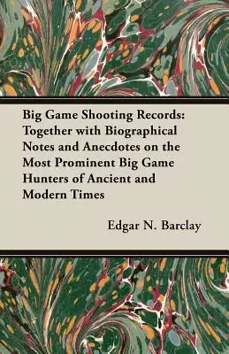 Aufzeichnungen über die Großwildjagd: Mit biographischen Notizen und Anekdoten über die bedeutendsten Großwildjäger des Altertums und der Neuzeit - Big Game Shooting Records: Together with Biographical Notes and Anecdotes on the Most Prominent Big Game Hunters of Ancient and Modern Times