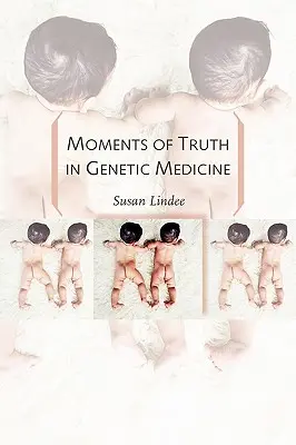 Momente der Wahrheit in der Genetischen Medizin - Moments of Truth in Genetic Medicine