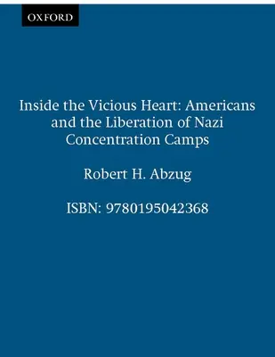 Im Inneren des bösartigen Herzens: Amerikaner und die Befreiung von Nazi-Konzentrationslagern - Inside the Vicious Heart: Americans and the Liberation of Nazi Concentration Camps