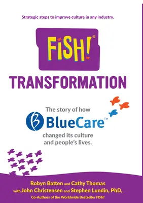 Fisch! Verwandlung: Die Geschichte, wie Bluecare seine Kultur und das Leben der Menschen veränderte. - Fish! Transformation: The Story of How Bluecare Changed Its Culture and People's Lives.