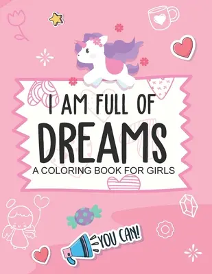 Ich bin voller Träume Ein Malbuch für Mädchen: Alter 5-10 Selbstwertgefühl Builder Ich bin ich kann - I Am Full Of Dreams A Coloring Book For Girls: Ages 5-10 Self Esteem Builder I Am I Can